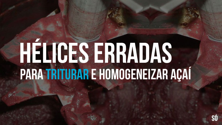 Hélice erradas para triturar açaí