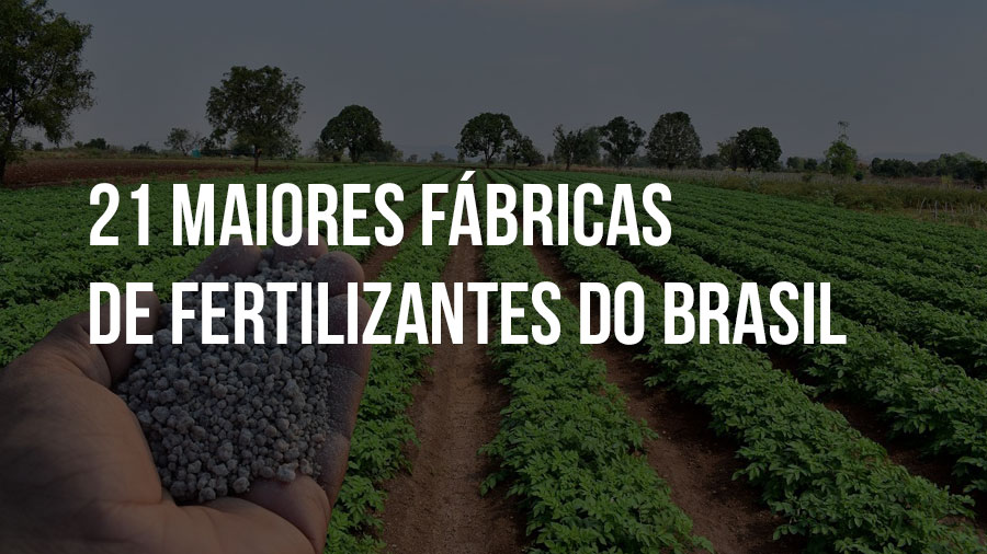 21 maiores fábricas de fertilizantes do Brasil